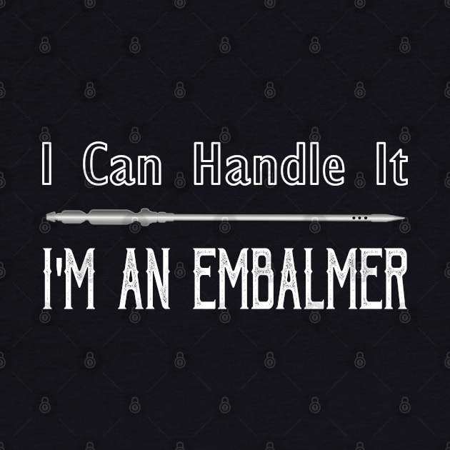 I Can Handle It I'm An Embalmer by Graveyard Gossip